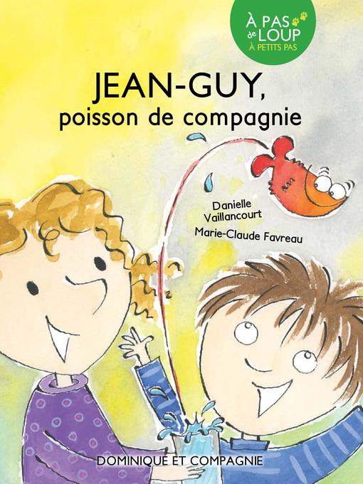 Title details for Jean-Guy--Poisson de compagnie--Niveau de lecture 3 by Danielle Vaillancourt - Available